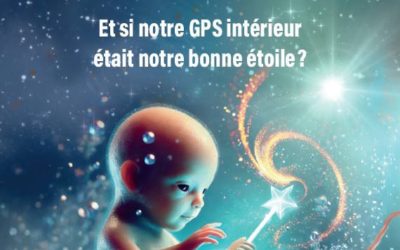 De notre naissance à notre mort, notre GPS intérieur nous guide. Et tout est juste et parfait !